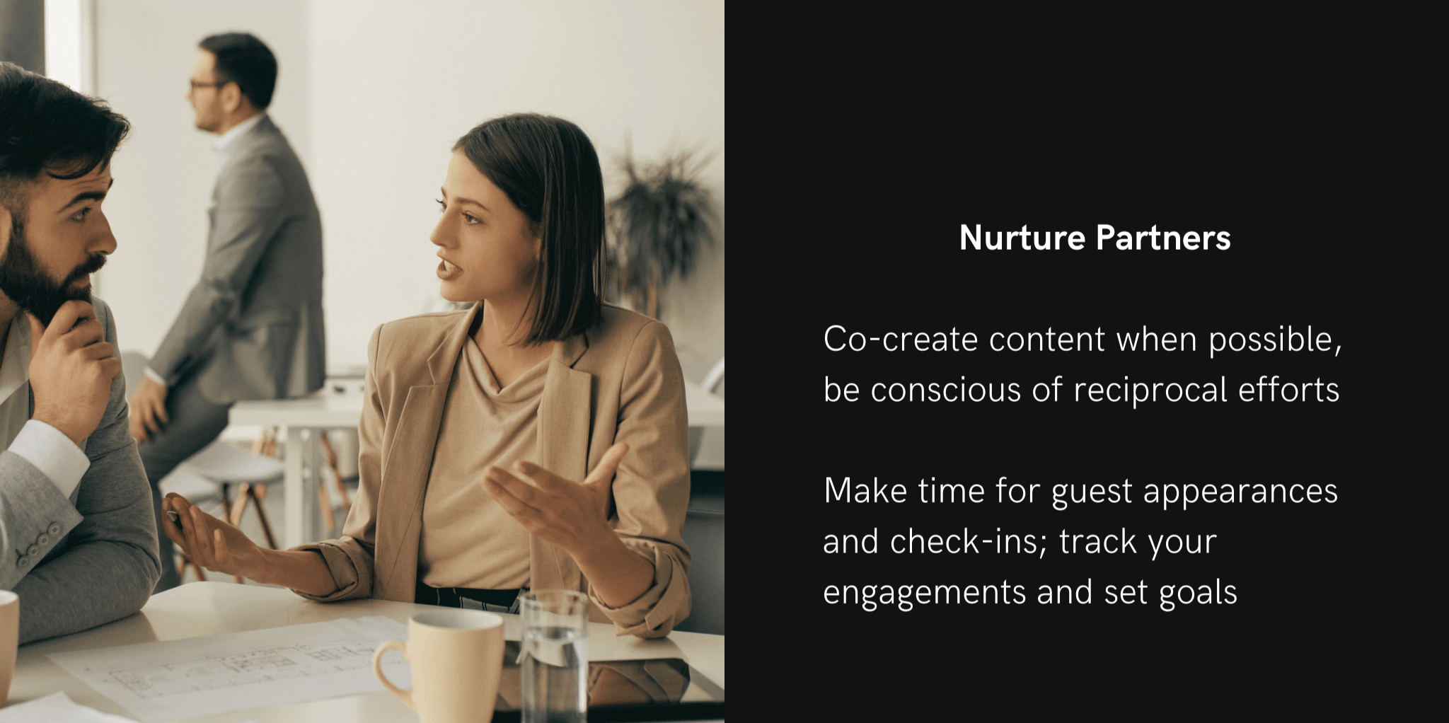 Image on the left shows two people in business attire having what appears to be a heated debate. Text on the left reads "Nurture Partners. Co-create content when possible, be conscious of reciprocal efforts. Make time for guest appearances and check-ins; track your engagements and set goals."