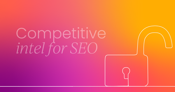 Competitive intelligence for SEO: What you need to know