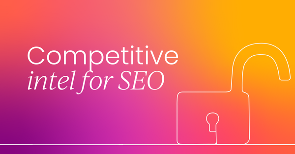 Competitive intelligence for SEO: What you need to know