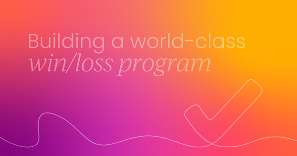Increase your competitive advantage by building a world-class win/loss program