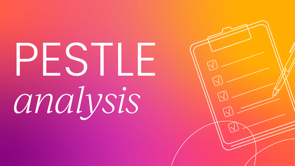 How to do a PESTLE analysis (a guide in 7 steps)