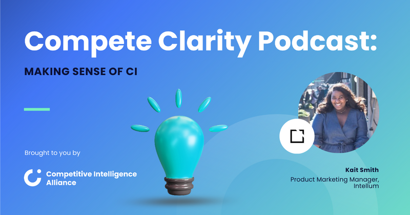 Customer-centric competitive intelligence and the CI lifecycle | Kait Smith