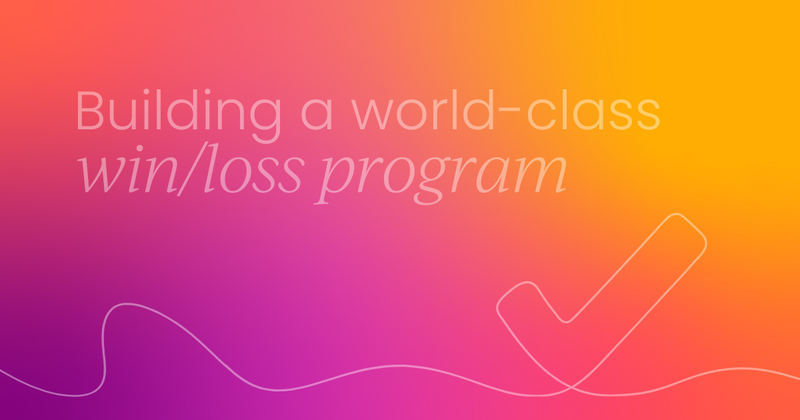 Increase your competitive advantage by building a world-class win/loss program